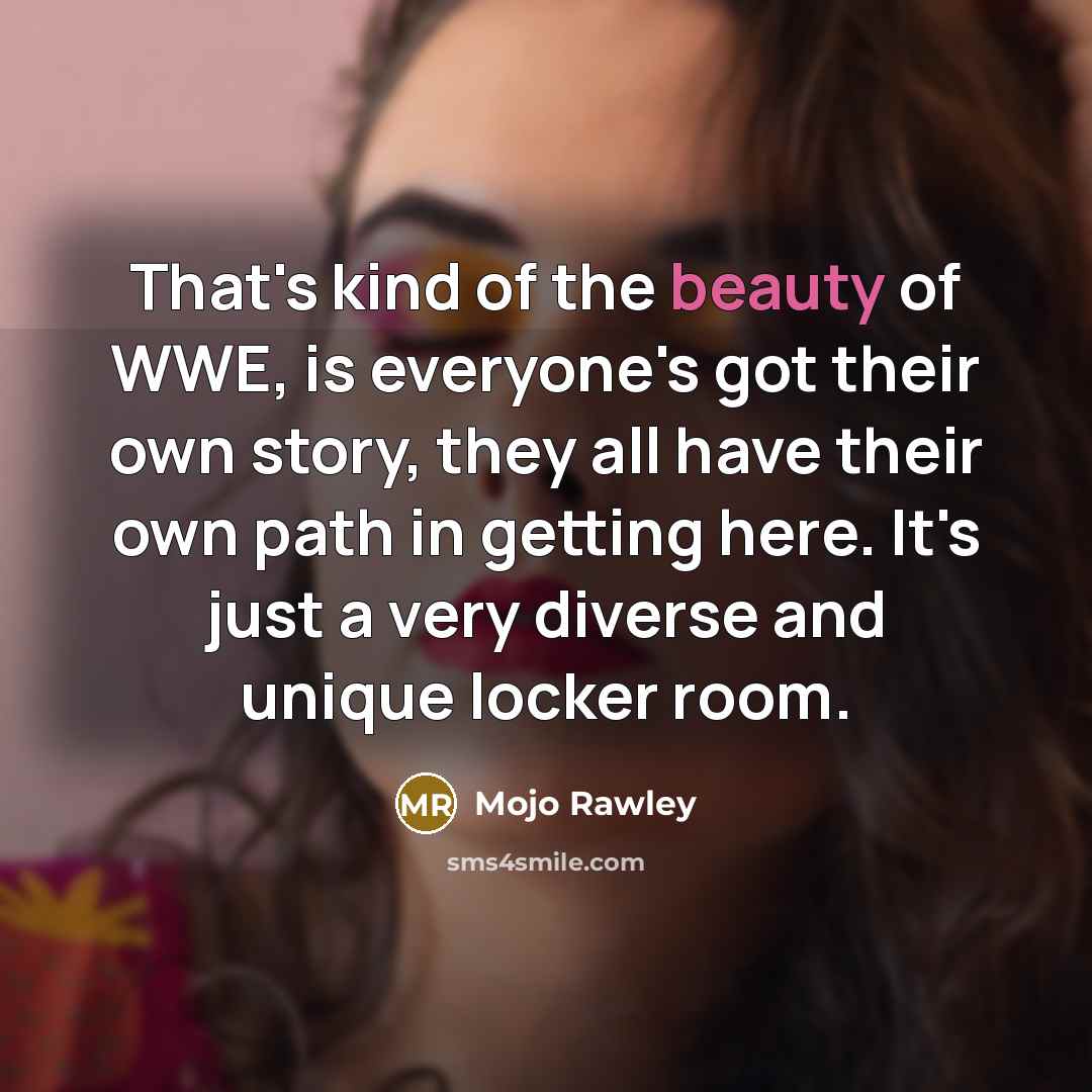 “That's kind of the beauty of WWE, is everyone's got…” quote by Mojo Rawley