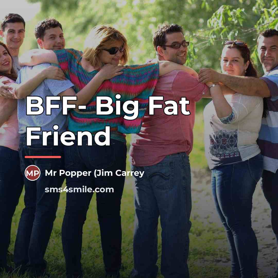 “BFF- Big Fat Friend…” quote by Mr Popper (Jim Carrey