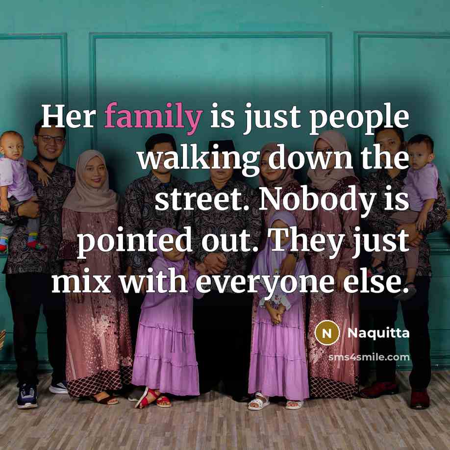 “Her family is just people walking down the street. Nobody…” quote by Naquitta