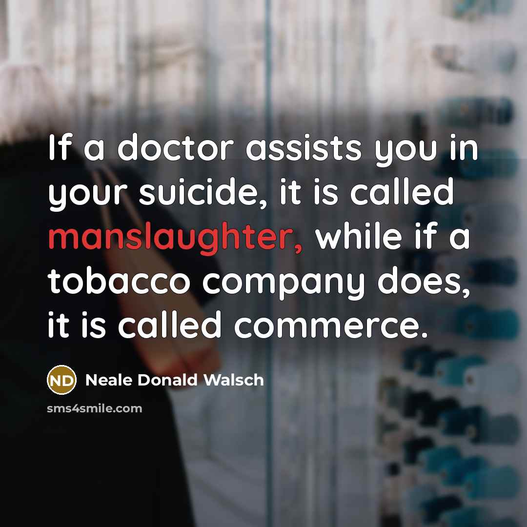“If a doctor assists you in your suicide, it is…” quote by Neale Donald Walsch