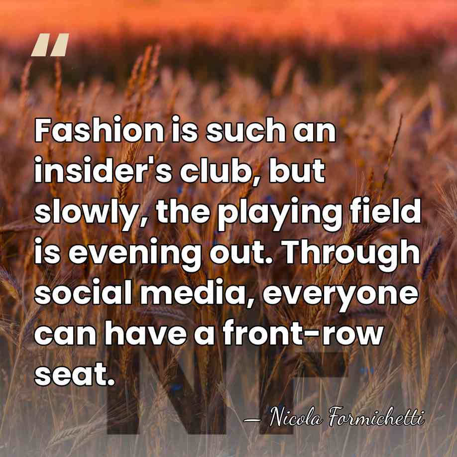 Fashion is such an insider's club, but slowly, the playing field is&hellip; - Nicola Formichetti