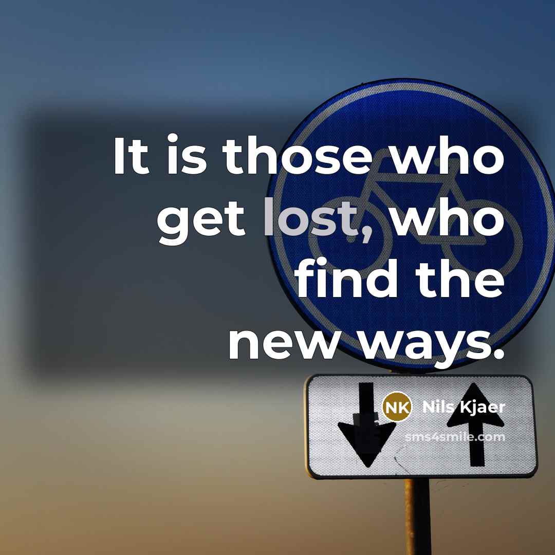 “It is those who get lost, who find the new…” quote by Nils Kjaer