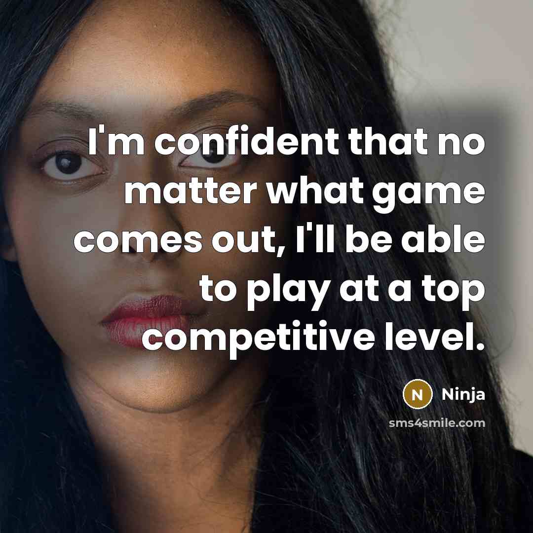 “I'm confident that no matter what game comes out, I'll…” quote by Ninja