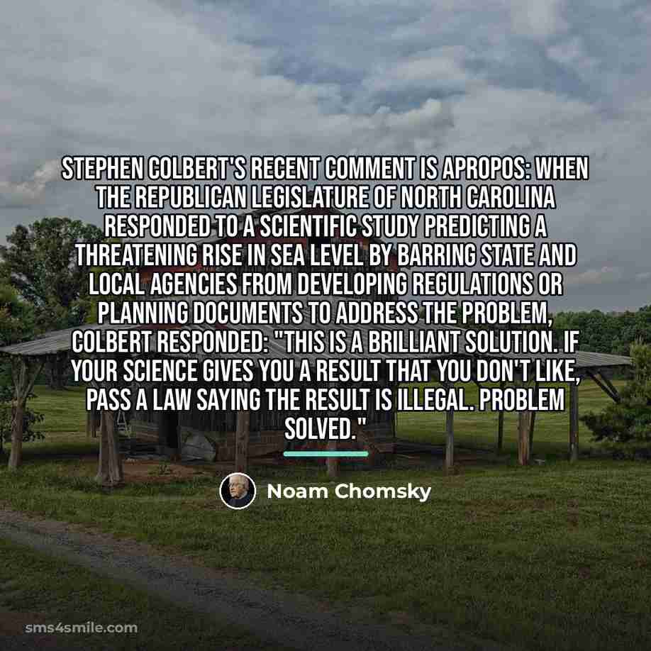 “Stephen Colbert's recent comment is apropos: When the Republican legislature…” quote by Noam Chomsky