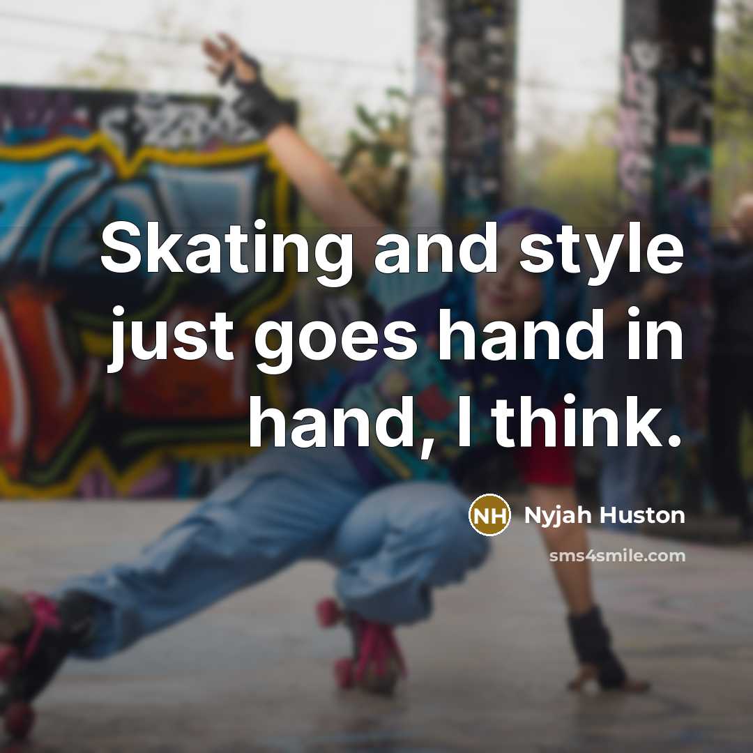 “Skating and style just goes hand in hand, I think.…” quote by Nyjah Huston