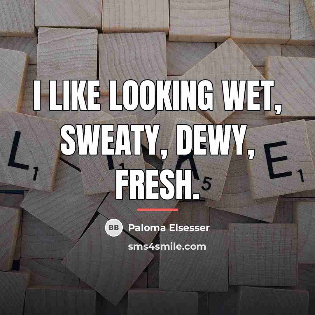 “I like looking wet, sweaty, dewy, fresh.…” quote by Paloma Elsesser