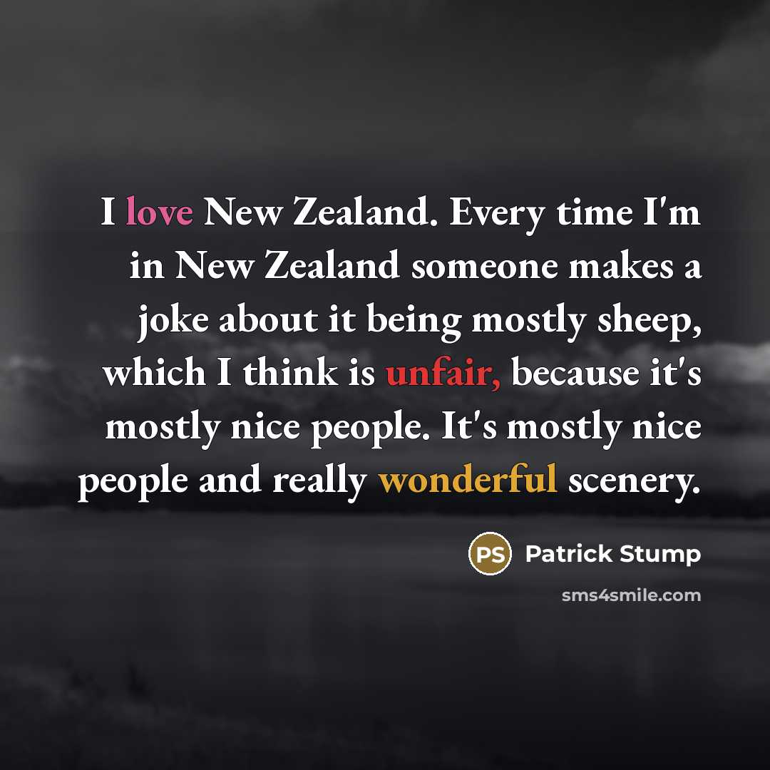 “I love New Zealand. Every time I'm in New Zealand…” quote by Patrick Stump