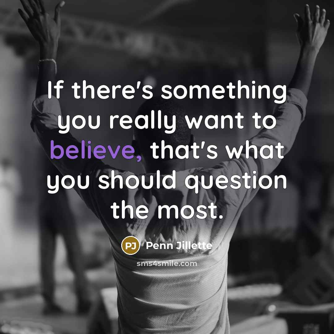 “If there's something you really want to believe, that's what…” quote by Penn Jillette