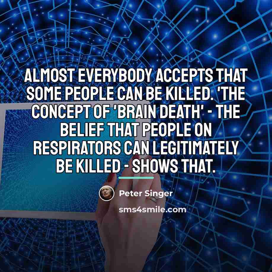 “Almost everybody accepts that some people can be killed. 'The…” quote by Peter Singer