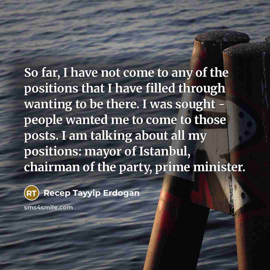 “So far, I have not come to any of the…” quote by Recep Tayyip Erdogan