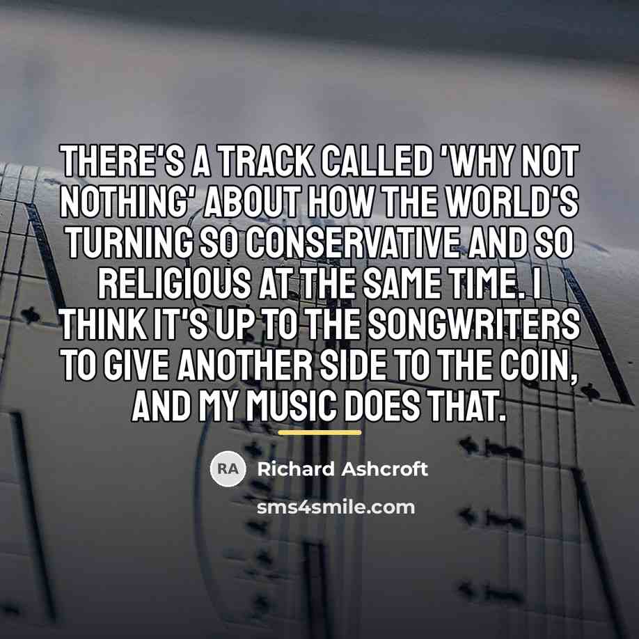 “There's a track called 'Why Not Nothing' about how the…” quote by Richard Ashcroft