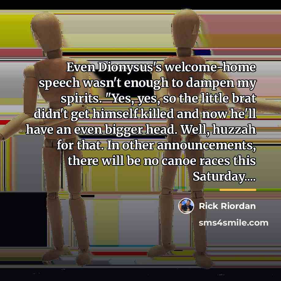 “Even Dionysus's welcome-home speech wasn't enough to dampen my spirits.…” quote by Rick Riordan