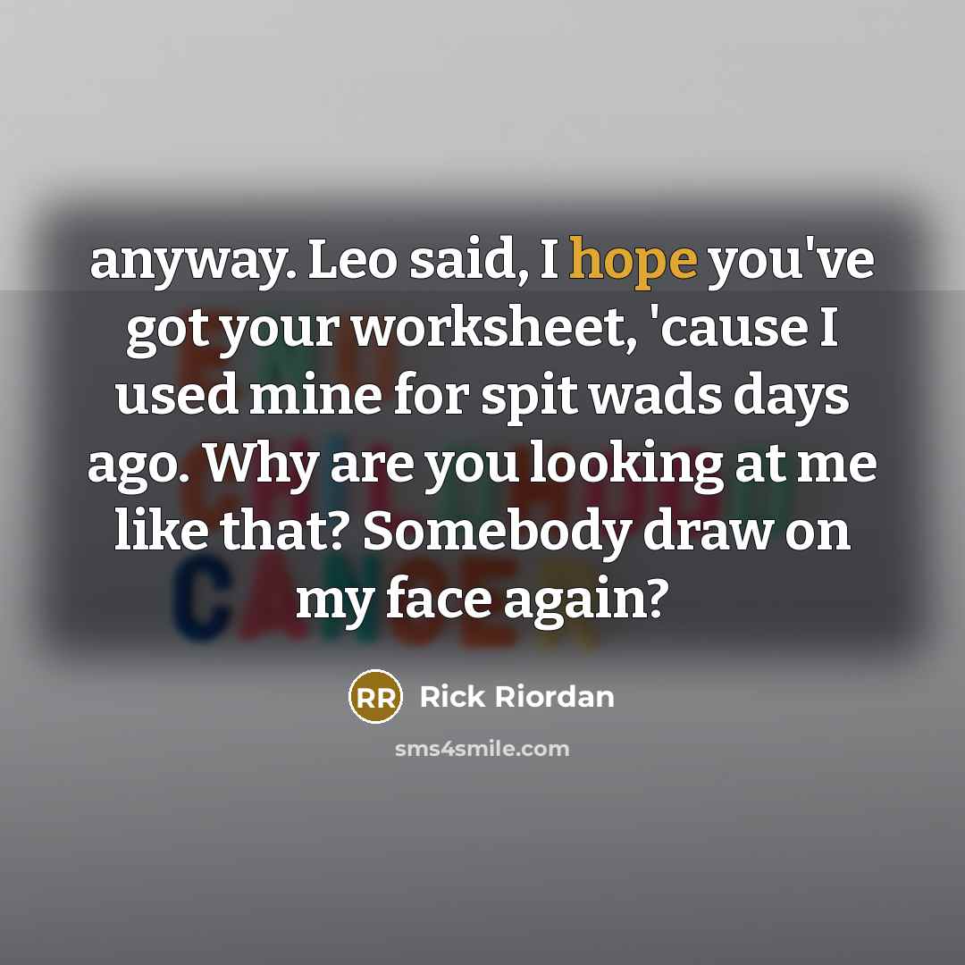 “anyway. Leo said, I hope you've got your worksheet, 'cause…” quote by Rick Riordan
