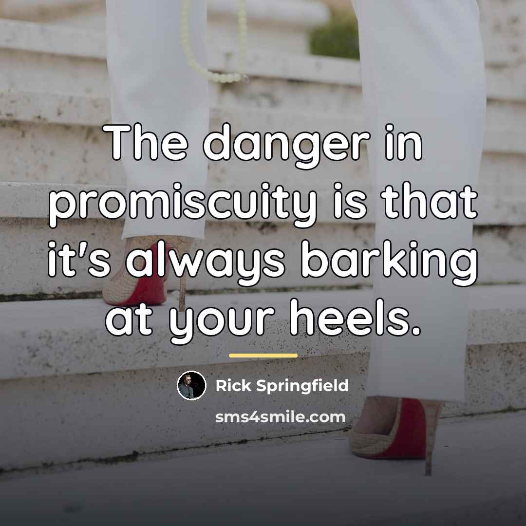 “The danger in promiscuity is that it's always barking at…” quote by Rick Springfield