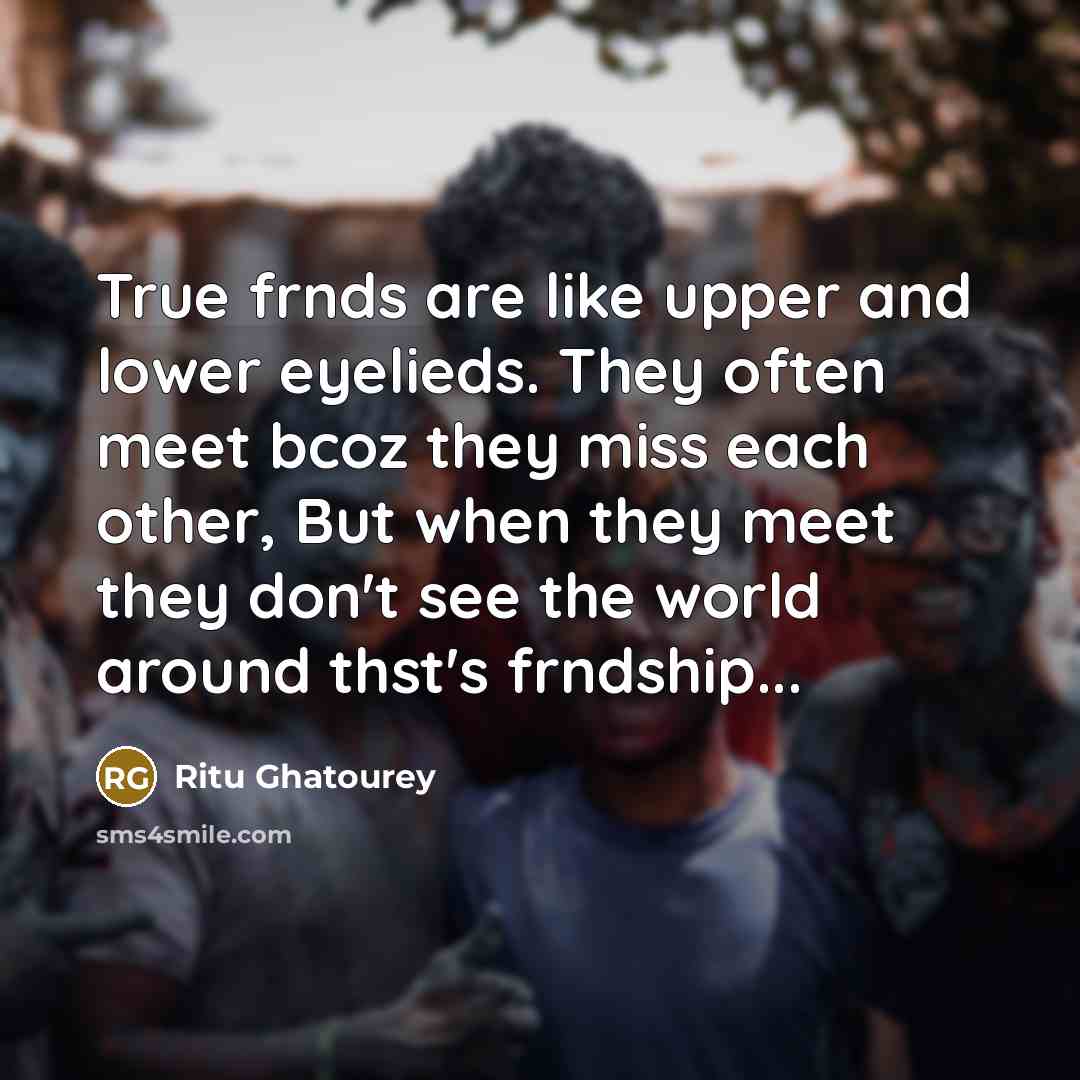 “True frnds are like upper and lower eyelieds. They often…” quote by Ritu Ghatourey