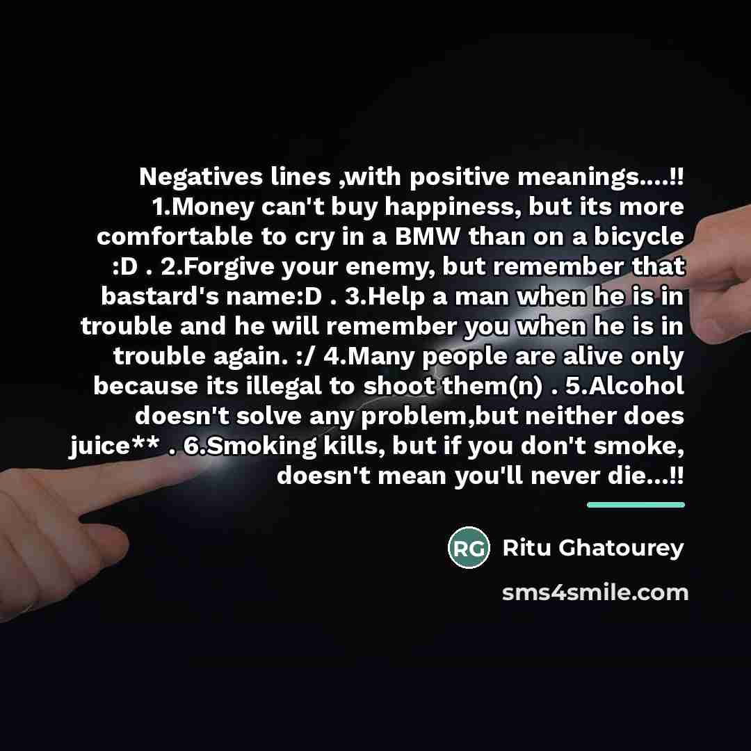 “Negatives lines ,with positive meanings....!! 1.Money can't buy happiness, but…” quote by Ritu Ghatourey