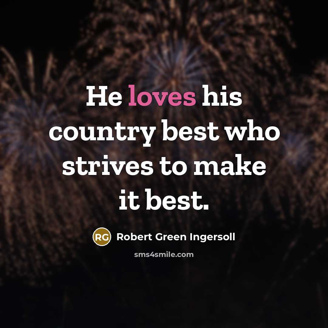 “He loves his country best who strives to make it…” quote by Robert Green Ingersoll