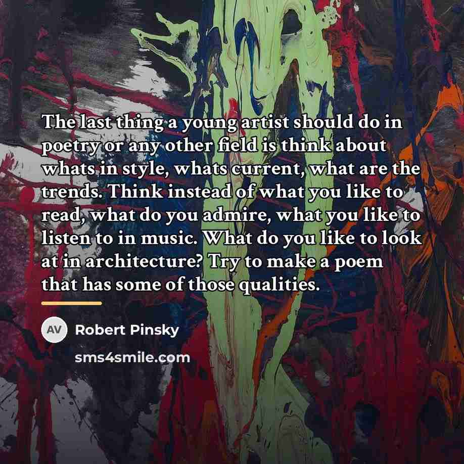 “The last thing a young artist should do in poetry…” quote by Robert Pinsky