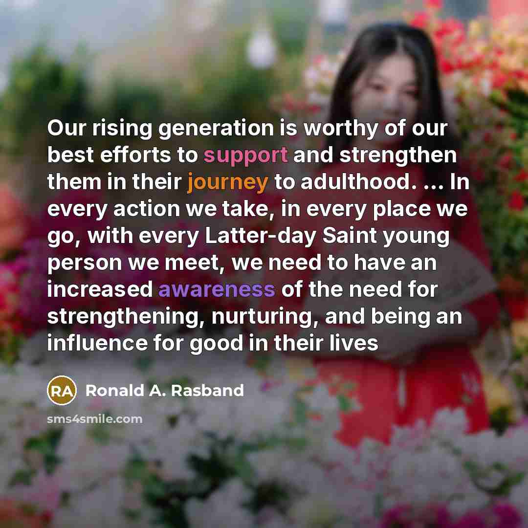 “Our rising generation is worthy of our best efforts to…” quote by Ronald A. Rasband