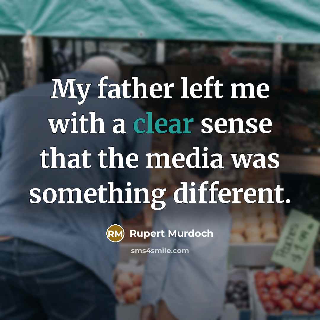 “My father left me with a clear sense that the…” quote by Rupert Murdoch