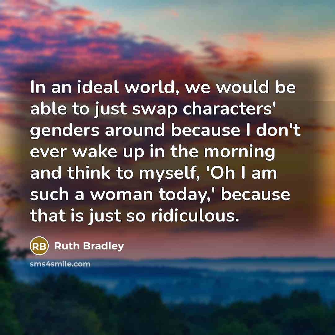 “In an ideal world, we would be able to just…” quote by Ruth Bradley
