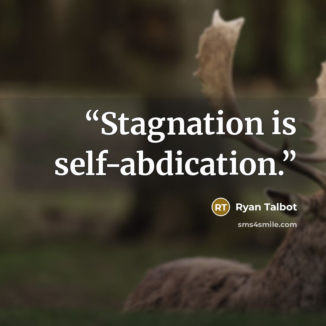 “Stagnation is self-abdication.” quote by Ryan Talbot