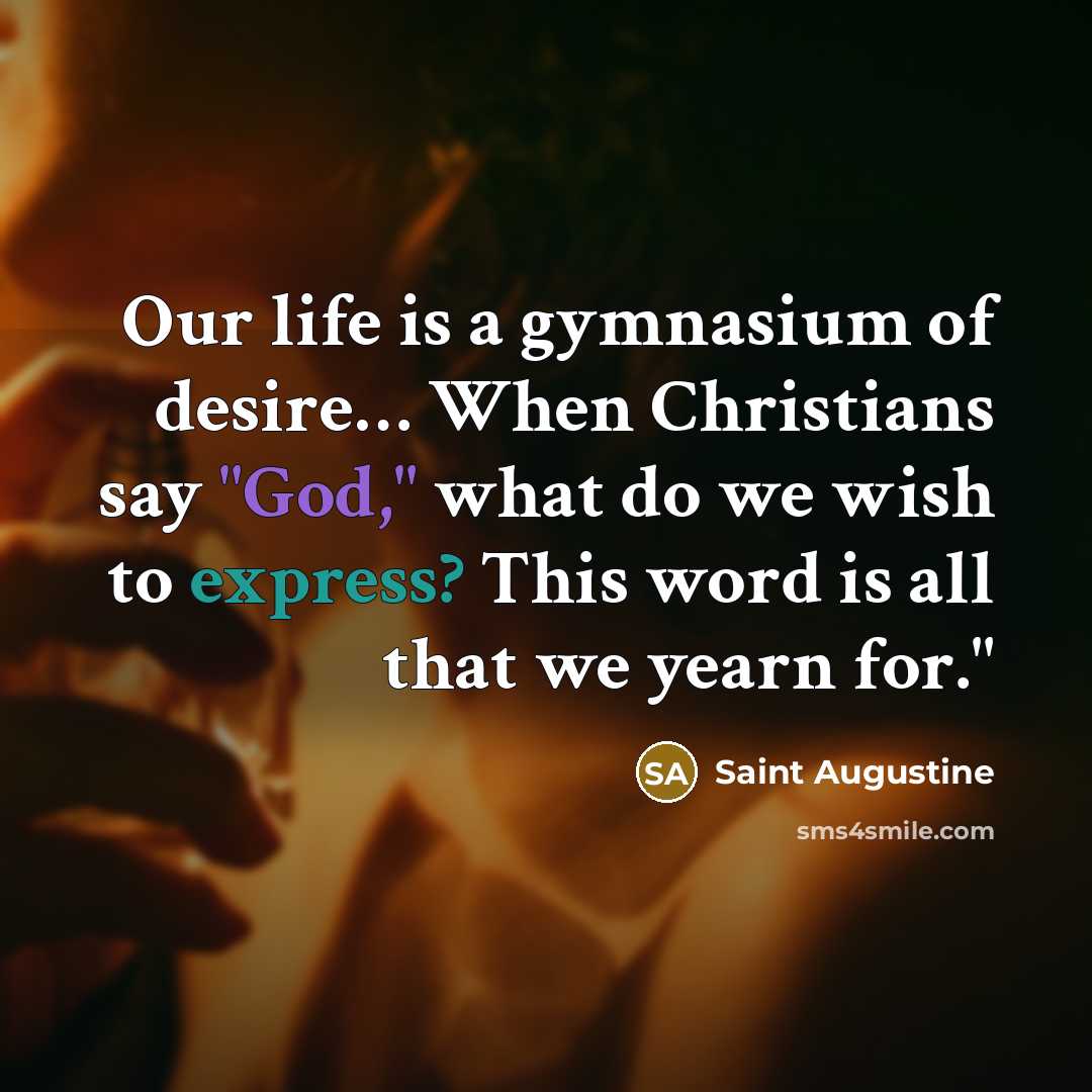 “Our life is a gymnasium of desire.... When Christians say…” quote by Saint Augustine