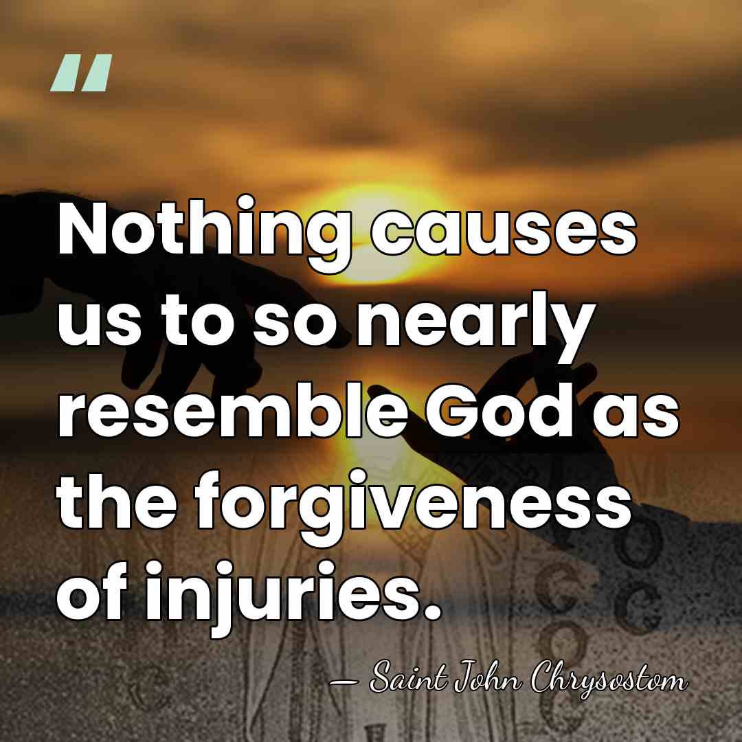 Nothing causes us to so nearly resemble God as the forgiveness of&hellip; - Saint John Chrysostom