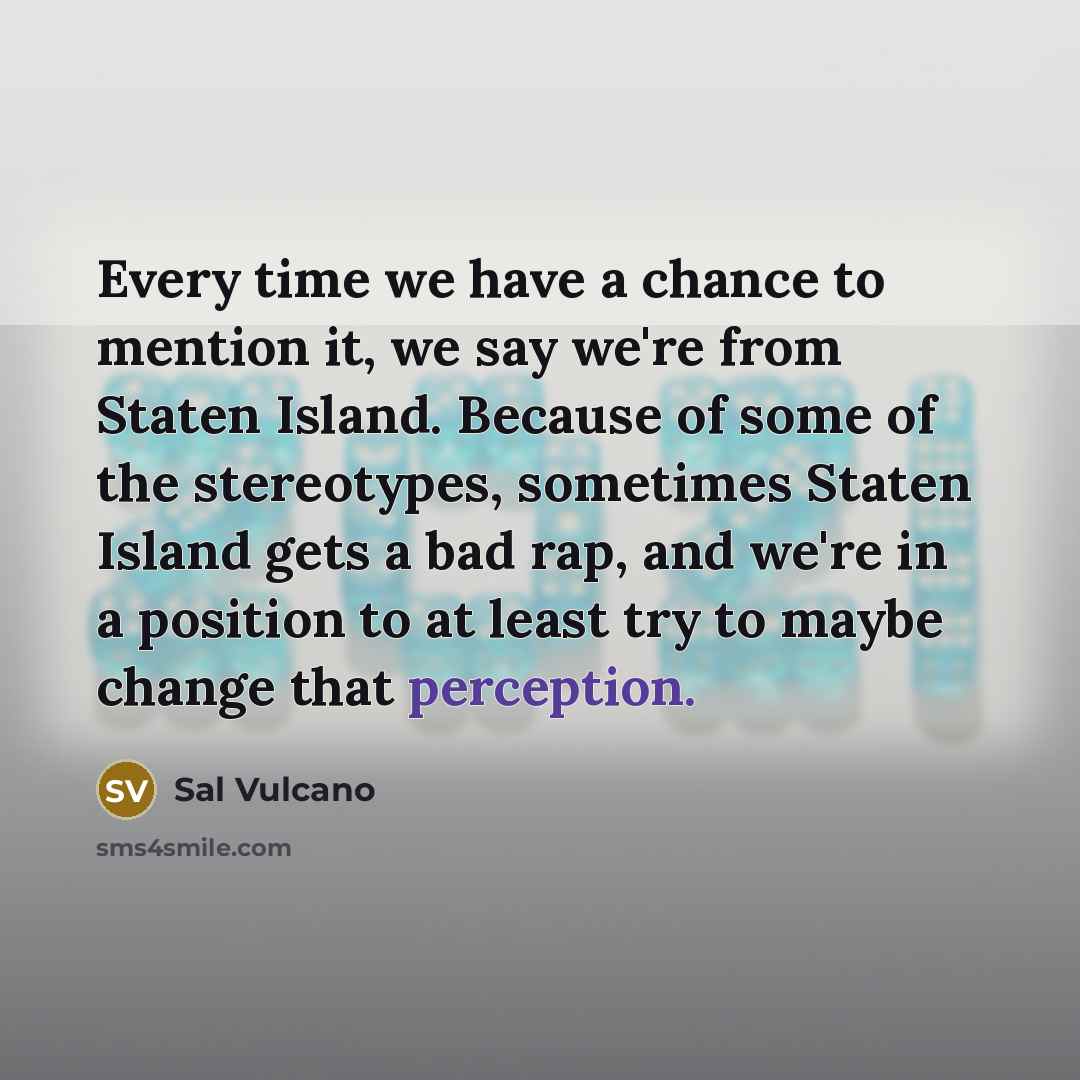 “Every time we have a chance to mention it, we…” quote by Sal Vulcano
