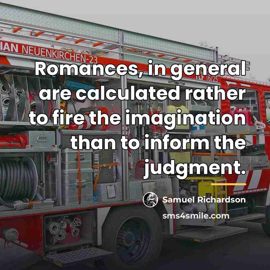 “Romances, in general are calculated rather to fire the imagination…” quote by Samuel Richardson