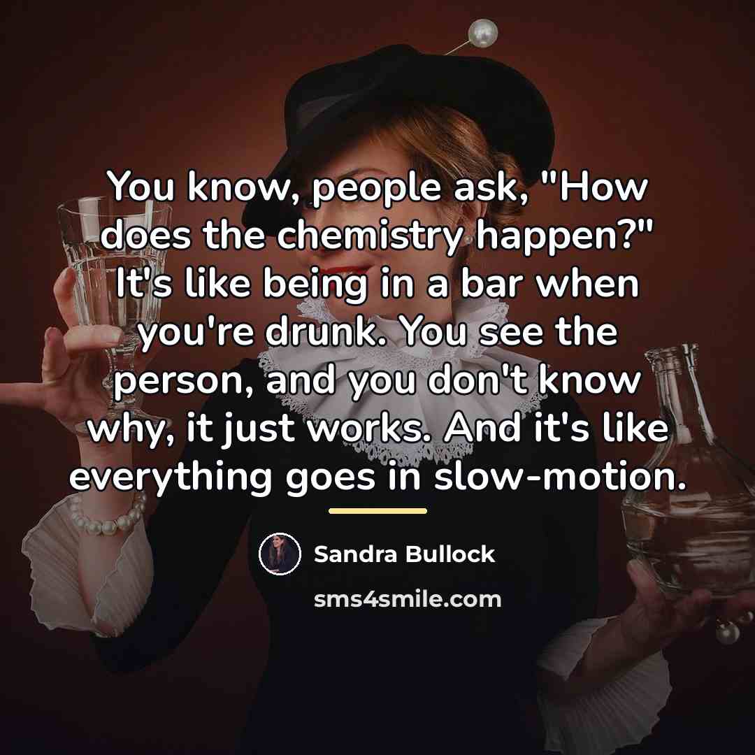 “You know, people ask, "How does the chemistry happen?" It's…” quote by Sandra Bullock