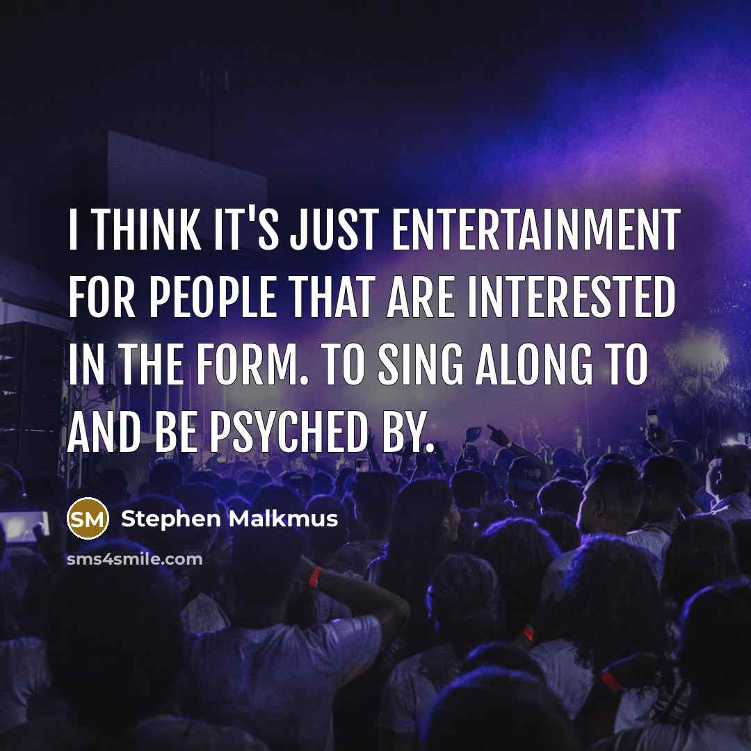 “I think it's just entertainment for people that are interested…” quote by Stephen Malkmus
