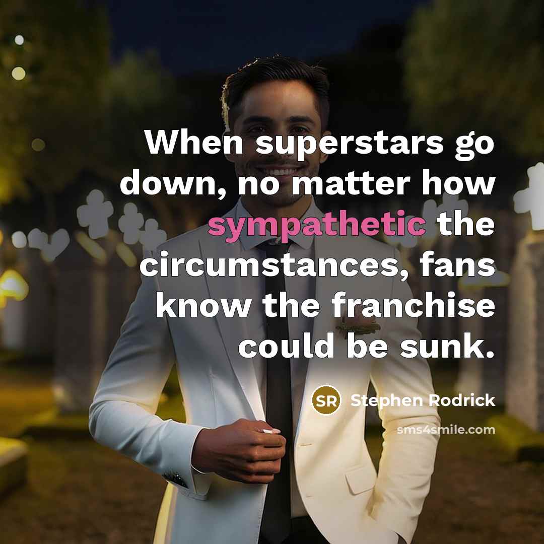 “When superstars go down, no matter how sympathetic the circumstances,…” quote by Stephen Rodrick
