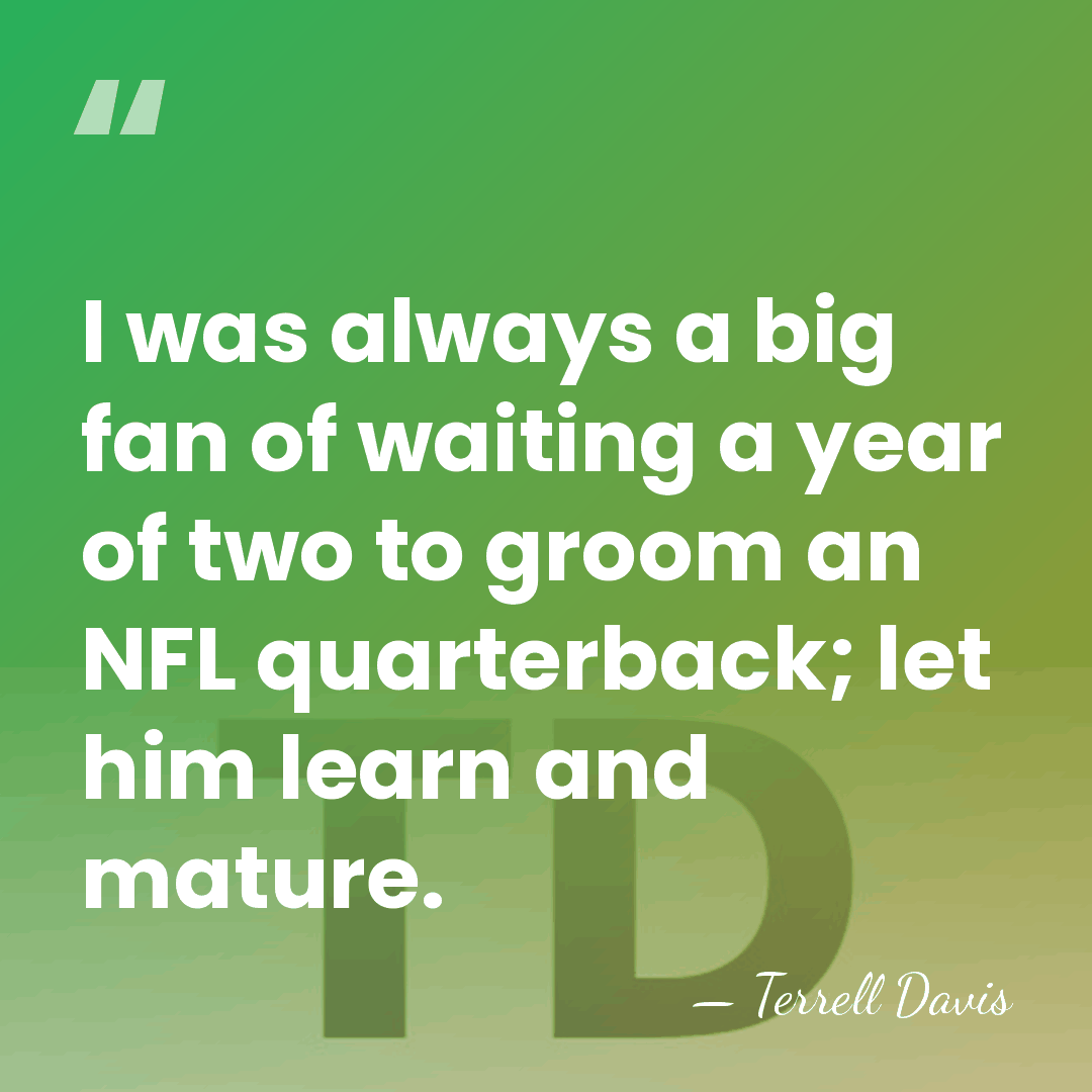 I was always a big fan of waiting a year of two&hellip; - Terrell Davis