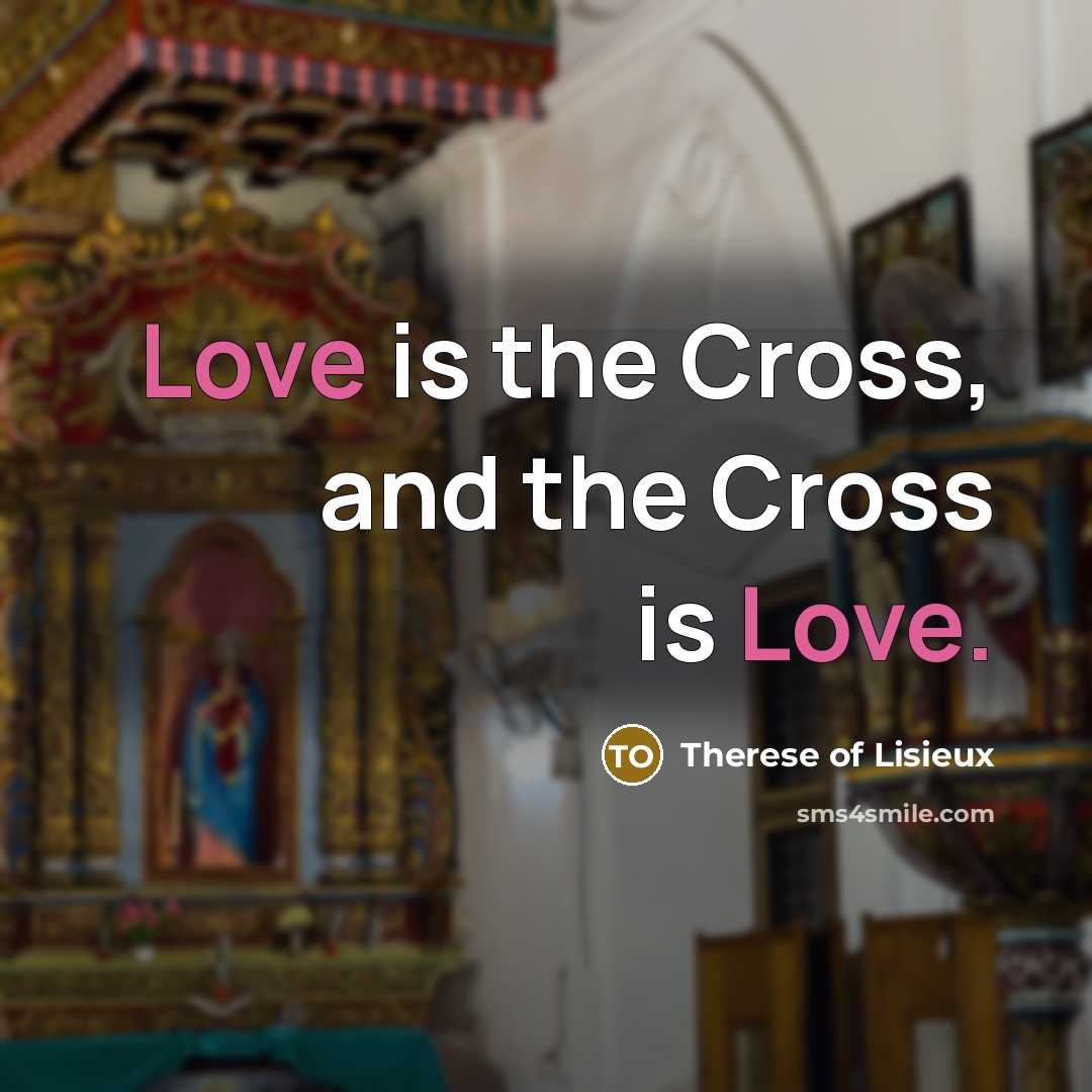 “Love is the Cross, and the Cross is Love.…” quote by Therese of Lisieux