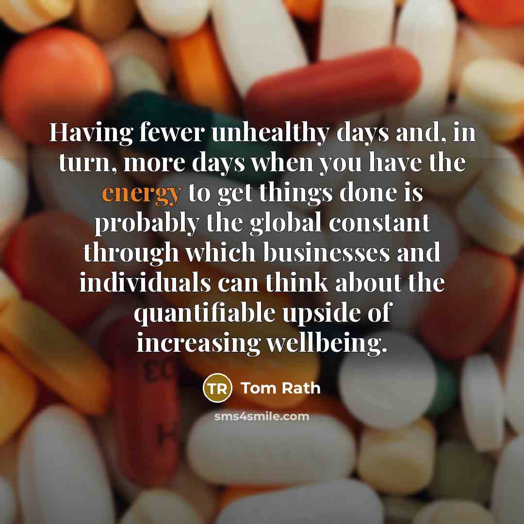 “Having fewer unhealthy days and, in turn, more days when…” quote by Tom Rath