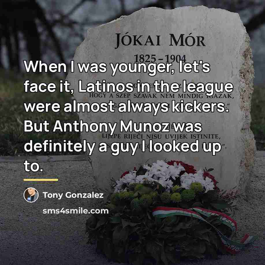 “When I was younger, let's face it, Latinos in the…” quote by Tony Gonzalez