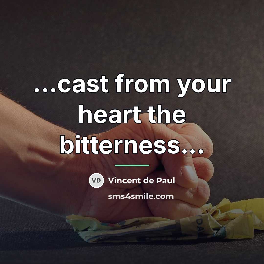 “...cast from your heart the bitterness...…” quote by Vincent de Paul