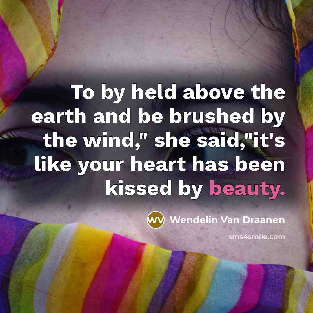 “To by held above the earth and be brushed by…” quote by Wendelin Van Draanen
