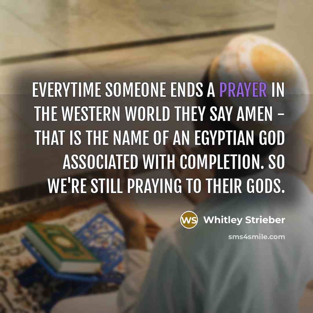 “Everytime someone ends a prayer in the Western world they…” quote by Whitley Strieber
