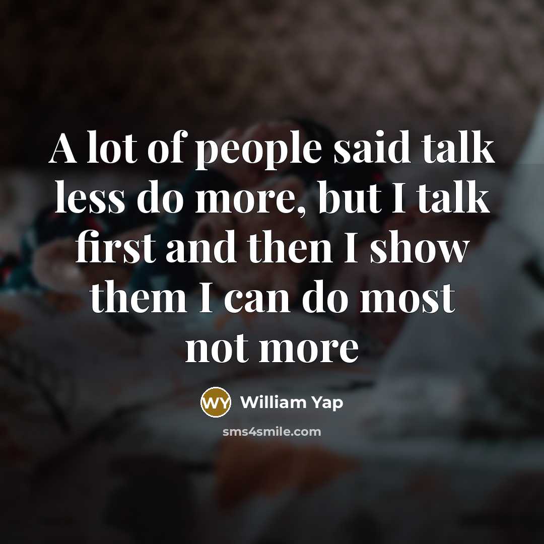 “A lot of people said talk less do more, but…” quote by William Yap