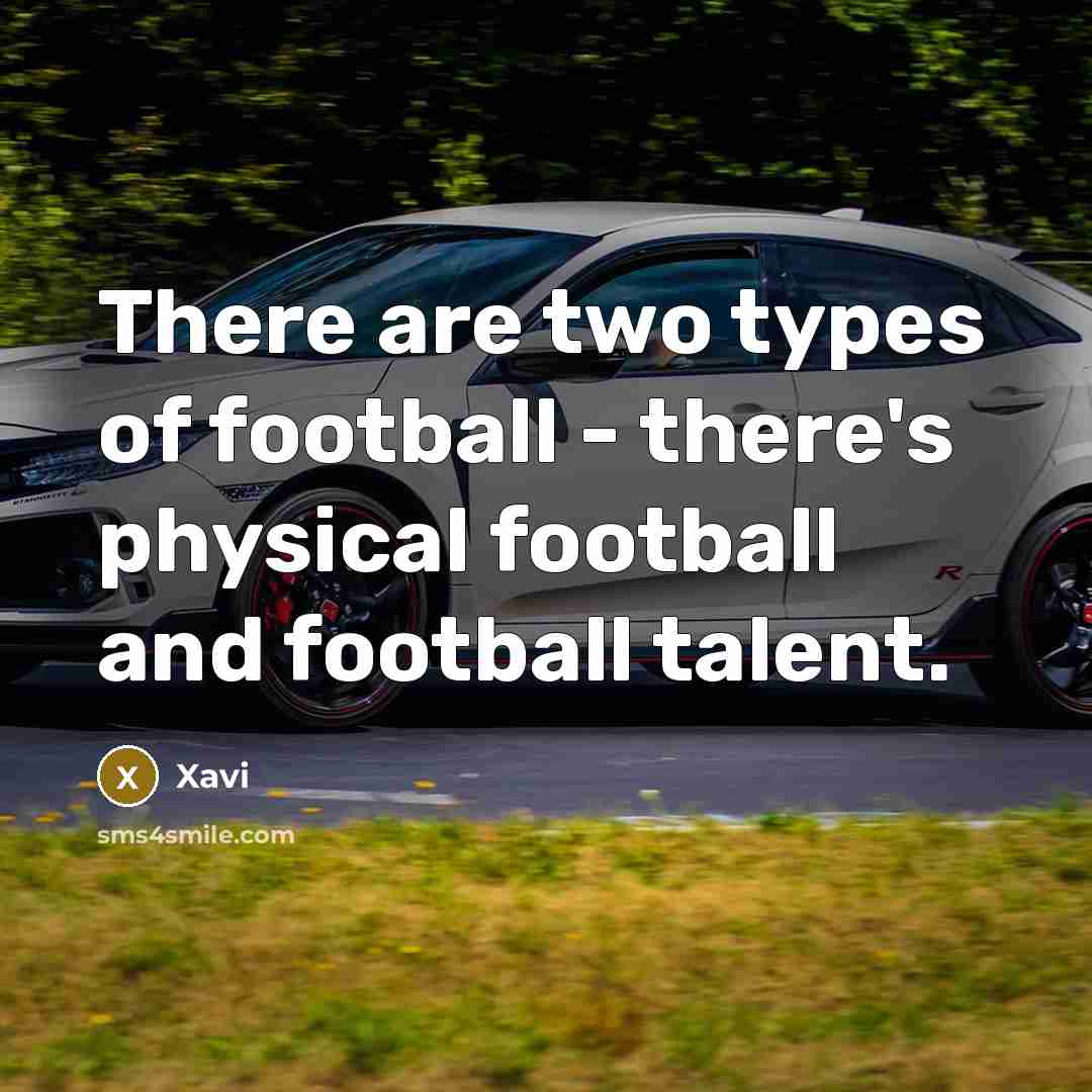“There are two types of football - there's physical football…” quote by Xavi