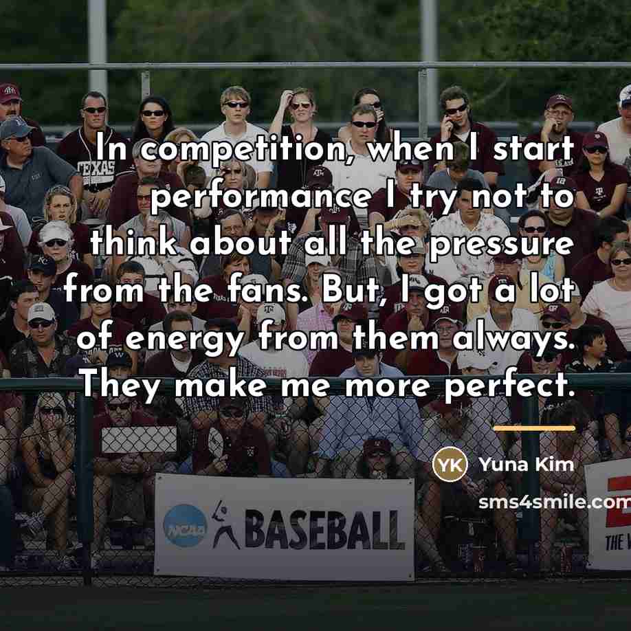 “In competition, when I start performance I try not to…” quote by Yuna Kim