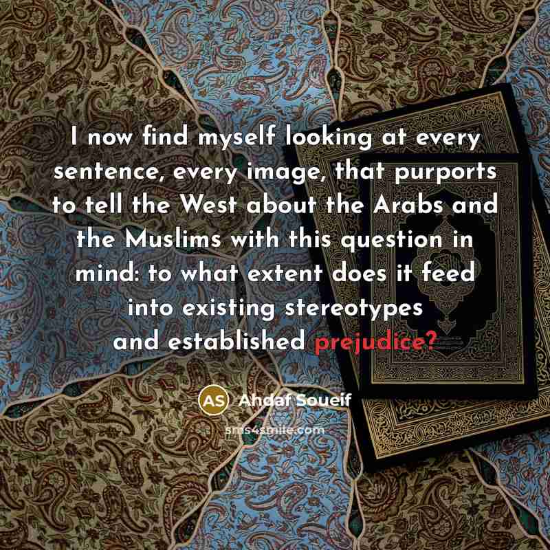 “I now find myself looking at every sentence, every image,…” quote by Ahdaf Soueif