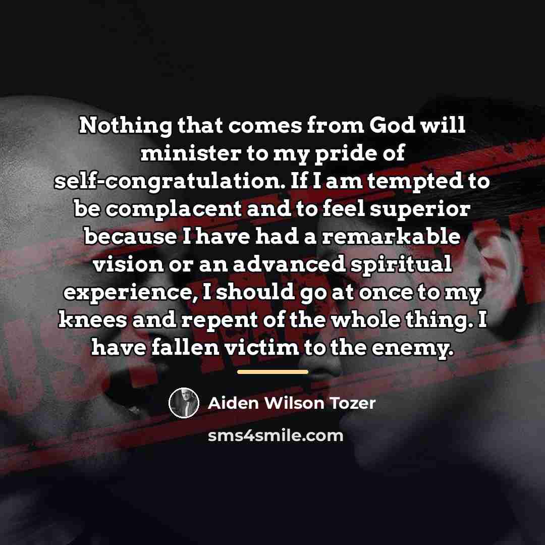 “Nothing that comes from God will minister to my pride…” quote by Aiden Wilson Tozer