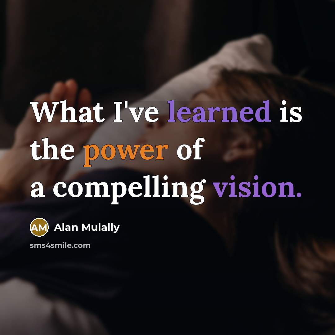 “What I've learned is the power of a compelling vision.…” quote by Alan Mulally