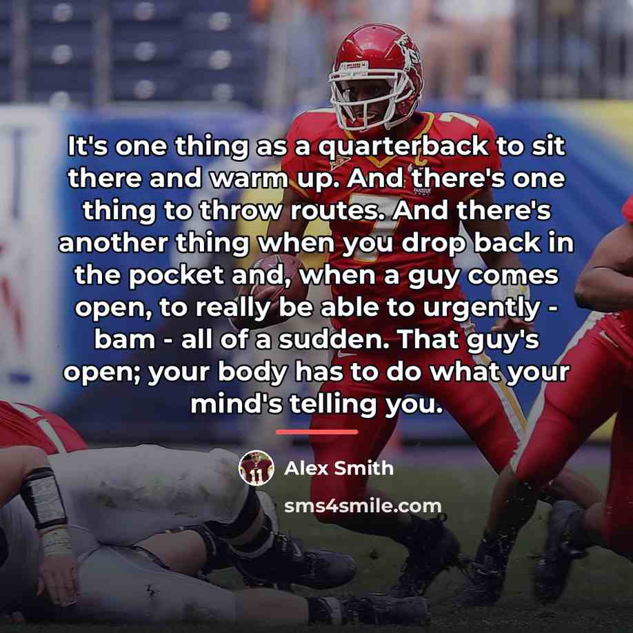 “It's one thing as a quarterback to sit there and…” quote by Alex Smith