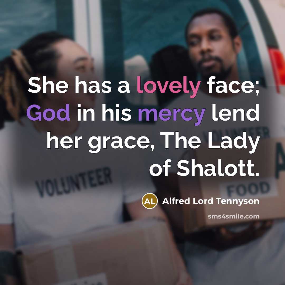 “She has a lovely face; God in his mercy lend…” quote by Alfred Lord Tennyson