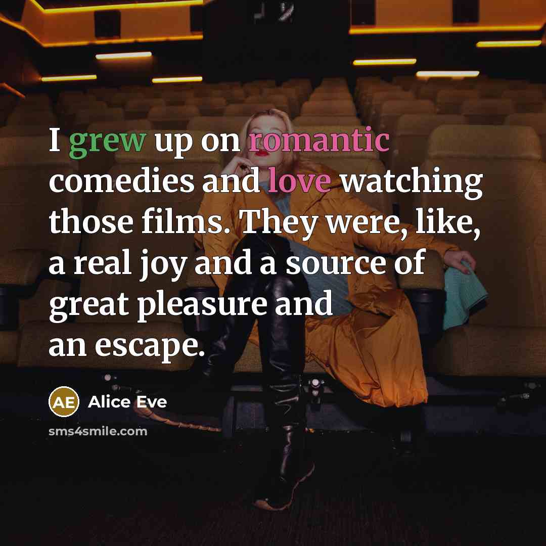 “I grew up on romantic comedies and love watching those…” quote by Alice Eve