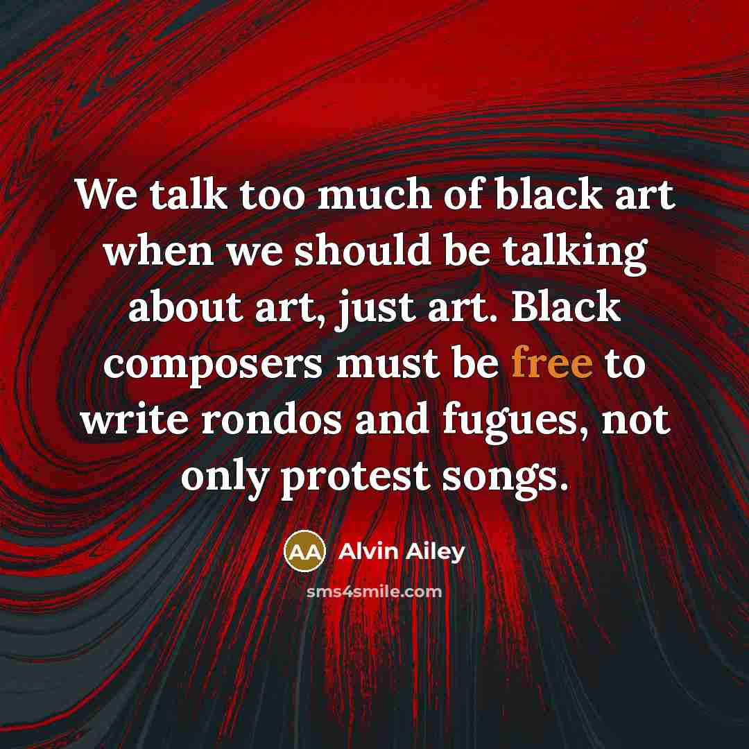 “We talk too much of black art when we should…” quote by Alvin Ailey